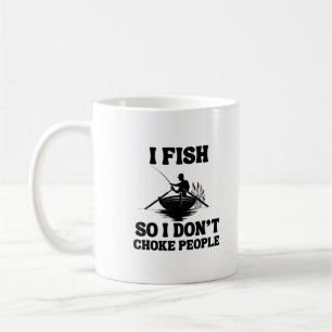 I Fish So I Don't Choke People Funny Fishing Coffee Mug