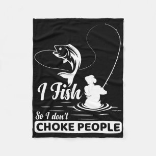 I Fish - So I Don't - Choke People Funny Sayings F Fleece Blanket