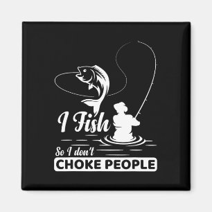 I Fish - So I Don't - Choke People Funny Sayings F Magnet