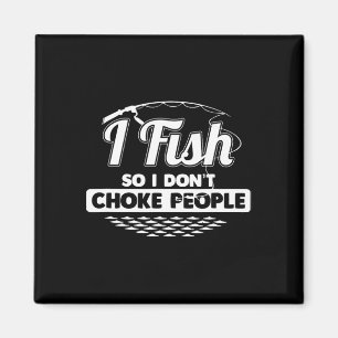 I Fish So I Don't Choke People Funny Sayings Fishi Magnet