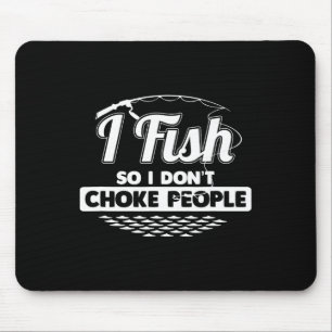 I Fish So I Don't Choke People Funny Sayings Fishi Mouse Mat