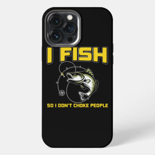 I fish So I DON'T CHOKE PEOPLE iPhone 13 Pro Max Case