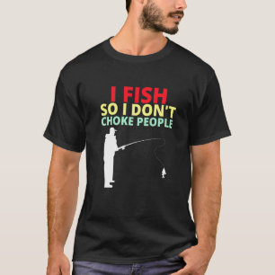 I Fish So I Dont Choke People Sayings Fishing 1234 T-Shirt