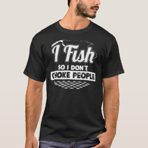 I Fish So I Don't Choke People Sayings Fishing 1 T-Shirt