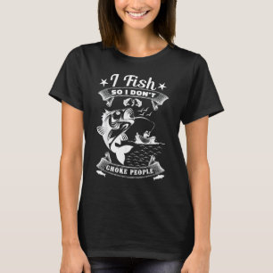 I Fish So I Don't Choke People Sayings Fishing 2 T-Shirt