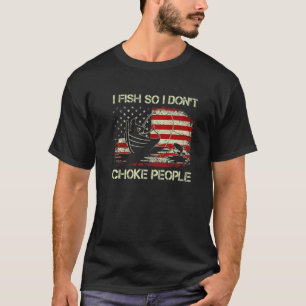 I Fish So I Don't Choke People Vintage Fisherman U T-Shirt