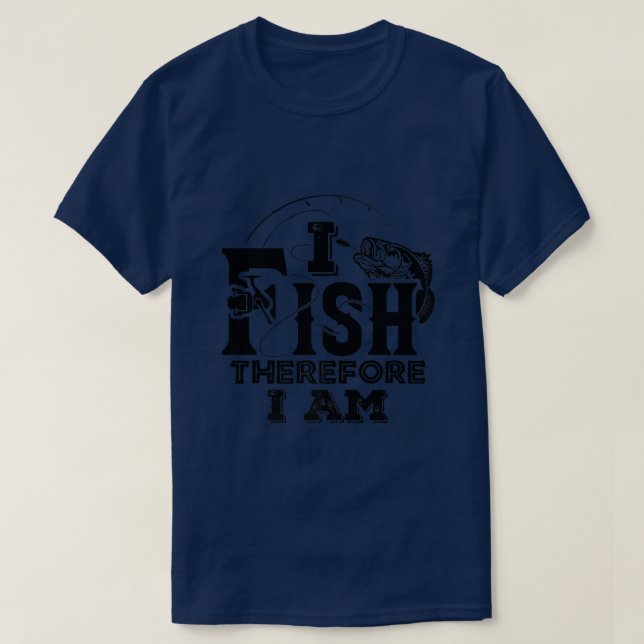 I Fish Therefore I Am Fishing Fisherman Funny Prem T-Shirt (Design Front)