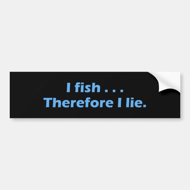 I Fish Therefore I Lie Bumper Sticker (Front)