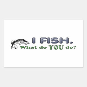 I Fish. What do YOU do? Rectangular Sticker