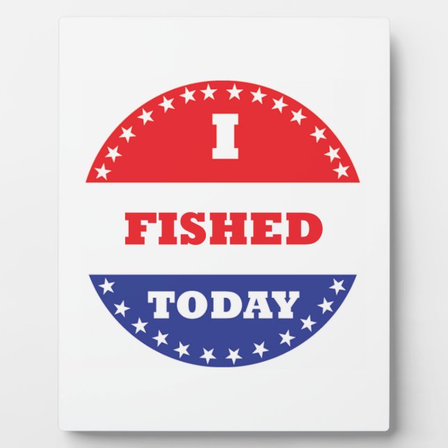I Fished Today Plaque (Front)