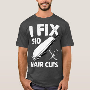 I fix 10 dollars hair cuts Design T-Shirt