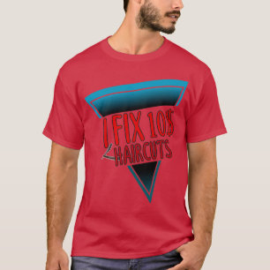 i fix 10 haircuts barber hair stylist i fix 10 dol T-Shirt
