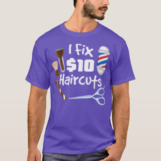 I fix 10 haircuts Funny Hairdresser Barber Gifts T-Shirt