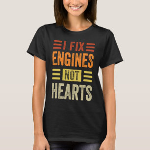 I Fix Engines Not Hearts Mechanic Garage Car T-Shirt