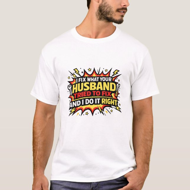 I Fix Husband Tried To Fix Do It Right Tee (Front)