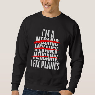 I Fix Planes Aircraft Mechanic Plane Aviation Tec Sweatshirt