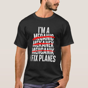 I Fix Planes Aircraft Mechanic Plane Aviation Tec T-Shirt