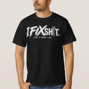 I Fix Shiit Thats What I Do , Mechanic Quote ,  T-Shirt