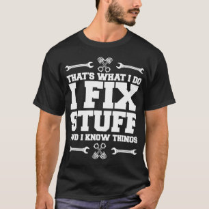 I Fix Stuff And I Know Things Car Mechanic Tools T-Shirt