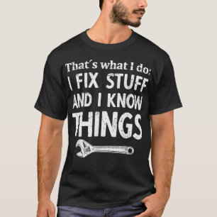 I fix stuff and I know things mechanic technician T-Shirt