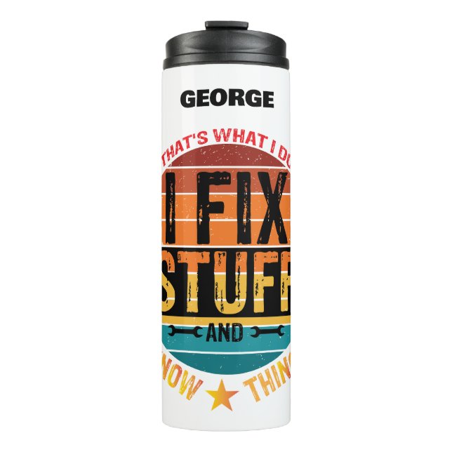 I Fix Stuff and I Know Things! Personalised Thermal Tumbler (Front)