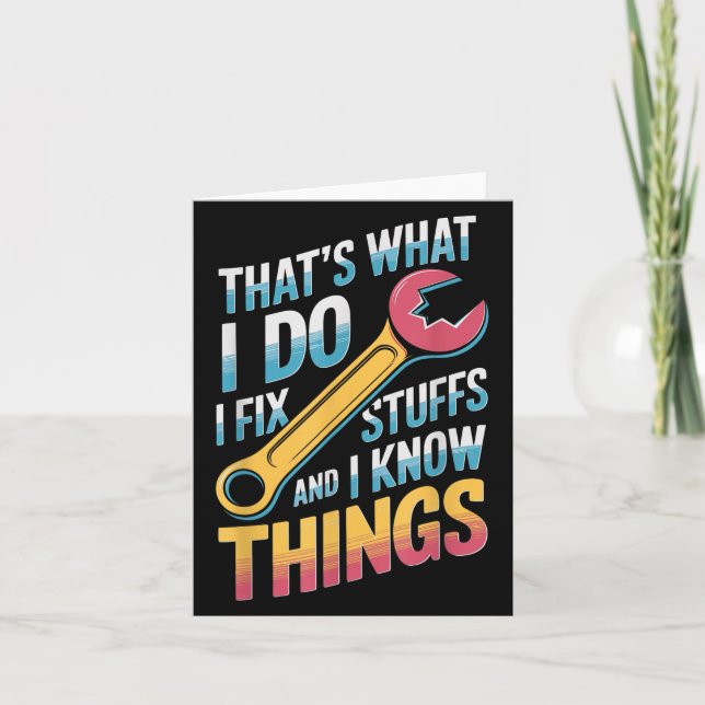 I Fix Stuff And I Know Things Quote  Card (Front)