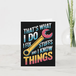 I Fix Stuff And I Know Things Quote Card