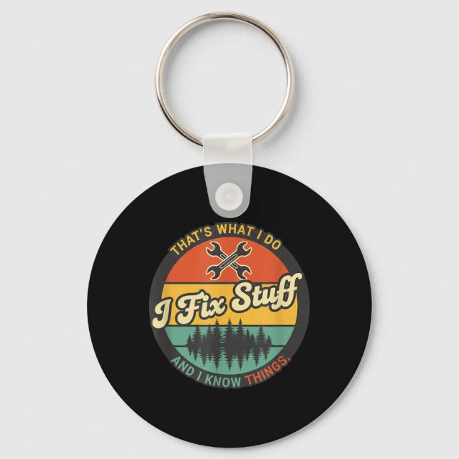 I Fix Stuff Funny Kids Thats What I Do and I Know Key Ring (Front)