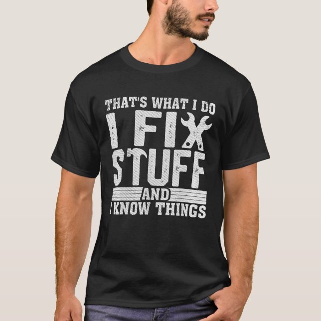 I Fix Stuff Funny Mechanic Engineer Handyman T-Shirt (Front)