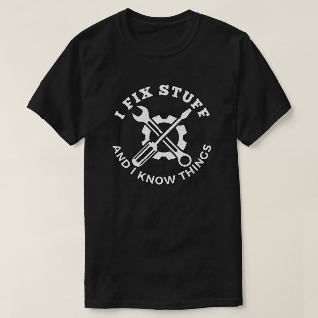 I Fix Stuff Funny Mechanic T-Shirt (Design Front)