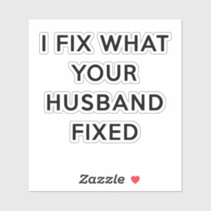 I Fix What Your Husband Fixed Funny