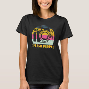 I Flash People Groovy Photographer Camera Photogra T-Shirt