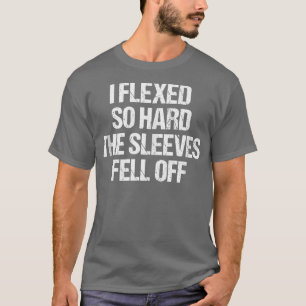 I Fleed So Hard Sleeves Fell Off Funny Lifting Wor T-Shirt