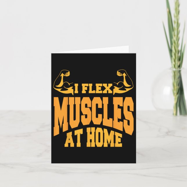 I Flex Muscles At Home Bodybuilding Strength Humou Card (Front)
