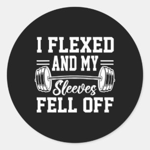 I Flexed And My Sleeves Fell Off Gym Workout Bodyb Classic Round Sticker