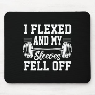 I Flexed And My Sleeves Fell Off Gym Workout Bodyb Mouse Mat