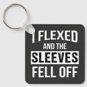 I Flexed And Sleeves Fell Off Key Ring