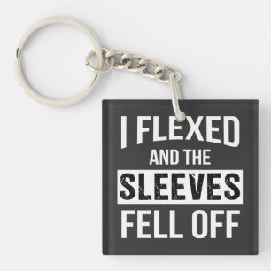 I Flexed And Sleeves Fell Off Key Ring