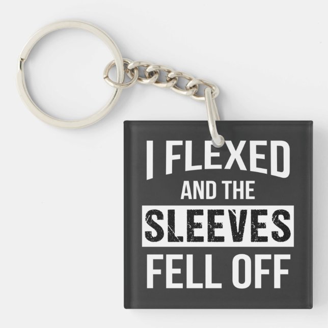 I Flexed And Sleeves Fell Off Key Ring (Front)