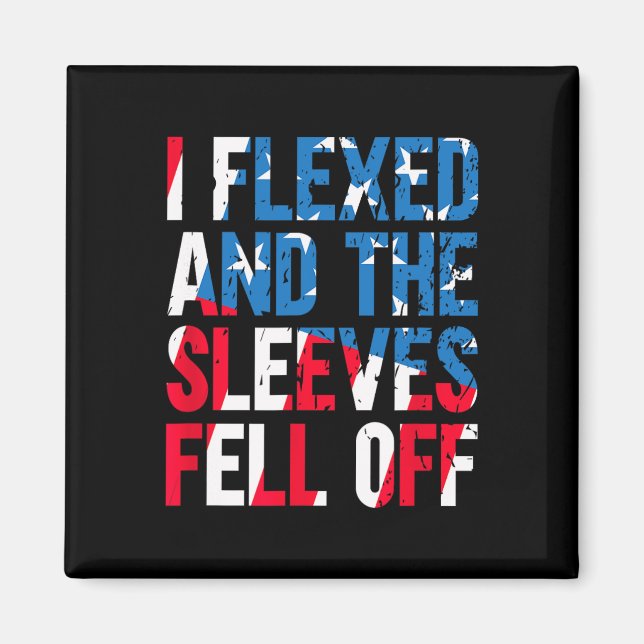 I Flexed And The Sleeves Fell Off American Flag Us Magnet (Front)