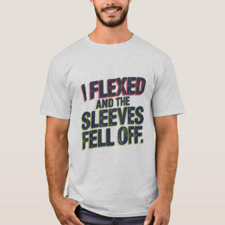 I flexed and the sleeves fell off - Fitness Fun T-Shirt
