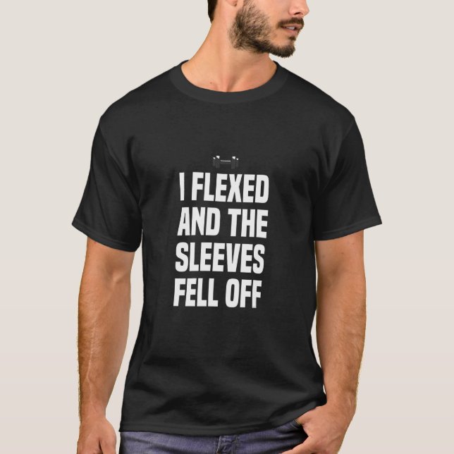 I Flexed and The Sleeves Fell Off Fun Sleeveless G T-Shirt (Front)