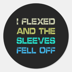 I Flexed And The Sleeves Fell Off Gym Humour Worko Classic Round Sticker