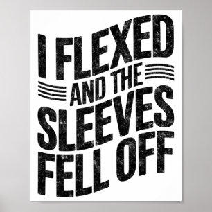 I Flexed And The Sleeves Fell Off Gym Humour Worko Poster