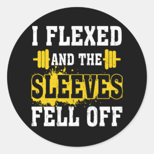 I Flexed And The Sleeves Fell Off Gym Nerdy Workou Classic Round Sticker