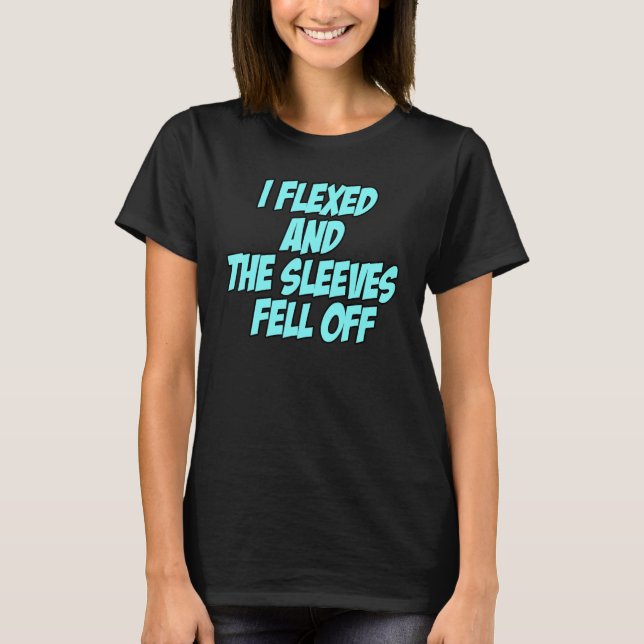 I Flexed and The Sleeves Fell Off   Gym Workout Sp T-Shirt (Front)