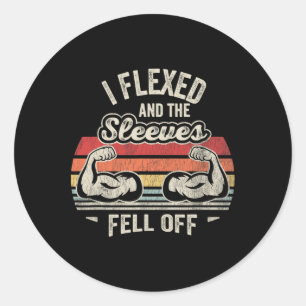 I Flexed And The Sleeves Fell Off Muscles Classic Round Sticker