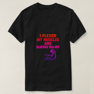 I Flexed My Muscles and the Sleeves Fell Off – Bol T-Shirt