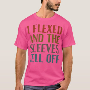 I Flexed Sleeves Fell Off Funny Body Builder Weigh T-Shirt