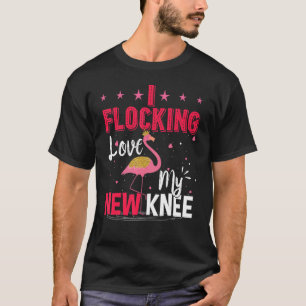 I Flocking Love My New Knee Replacement Surgery Fl T-Shirt